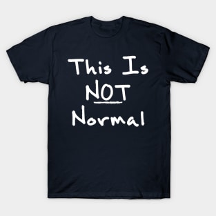 This Is Not Normal T-Shirt